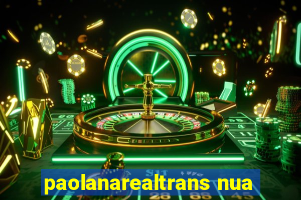 paolanarealtrans nua